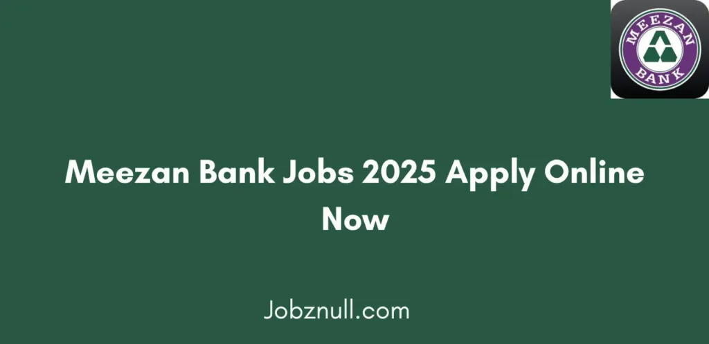 Meezan Bank Jobs 2025 Apply Online Now