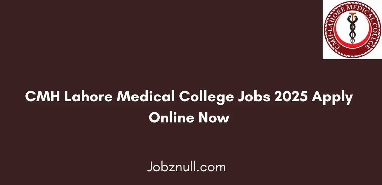 CMH Lahore Medical College Jobs 2025 Apply Online Now